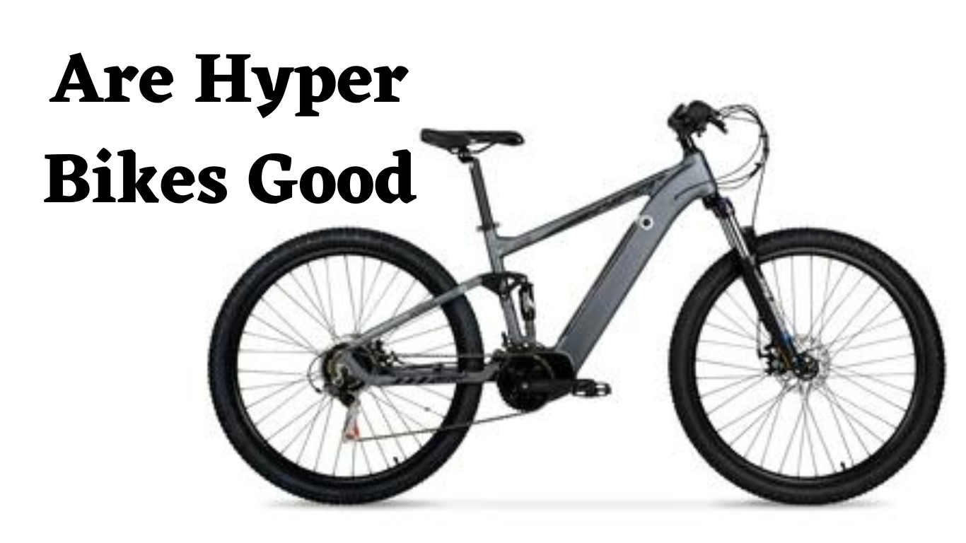 Are Hyper Bikes Good